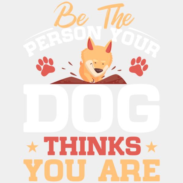 Be The Person Your Dog Thinks You Are Thumbnail