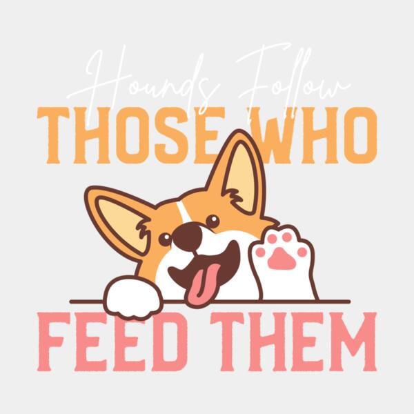 Hounds follow those who feed them Thumbnail