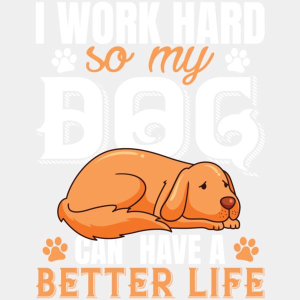 I Wark Hard So My Dog Can Have A Better Life Thumbnail