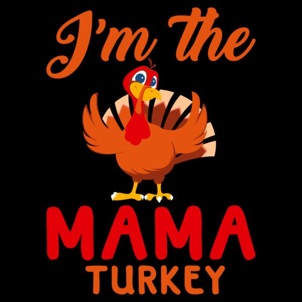 SC002-B16-D09 I am the mama turkey Thumbnail