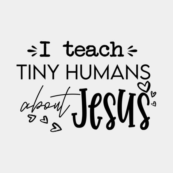 VTD5182 - I Teach Tiny Humans About Jesus Thumbnail