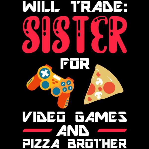 VTD3773 - Will Trade Sister For Video Games And Pizza Brother Thumbnail