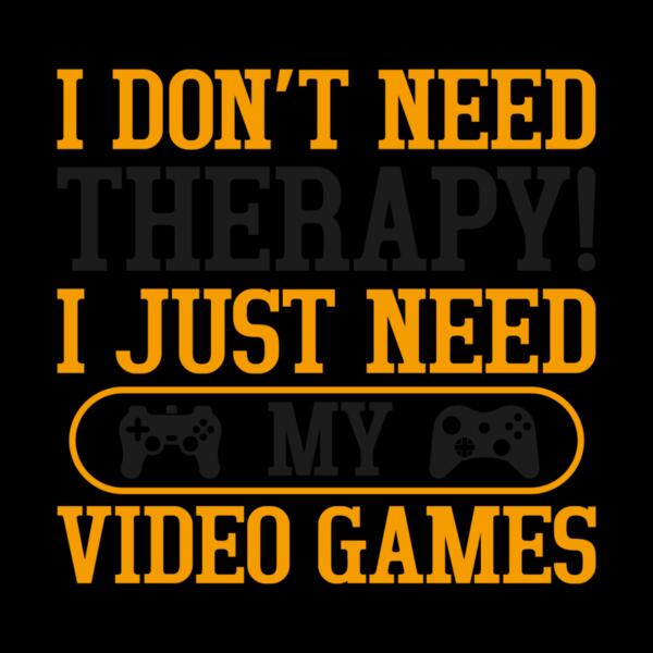 VTD7832 - I don't need Therapy! I just need my Video Games Thumbnail