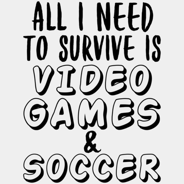 VTD2524 - All I need to survive is video games & soccer Thumbnail