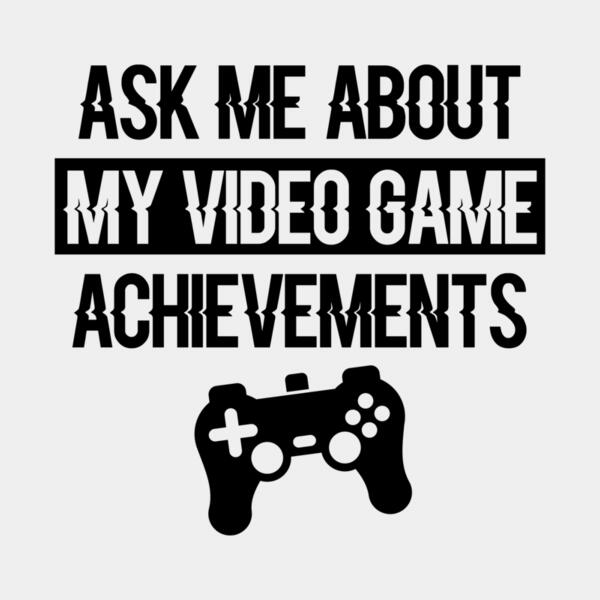 VTD2613 - Ask Me About My Video Game Achievements Thumbnail