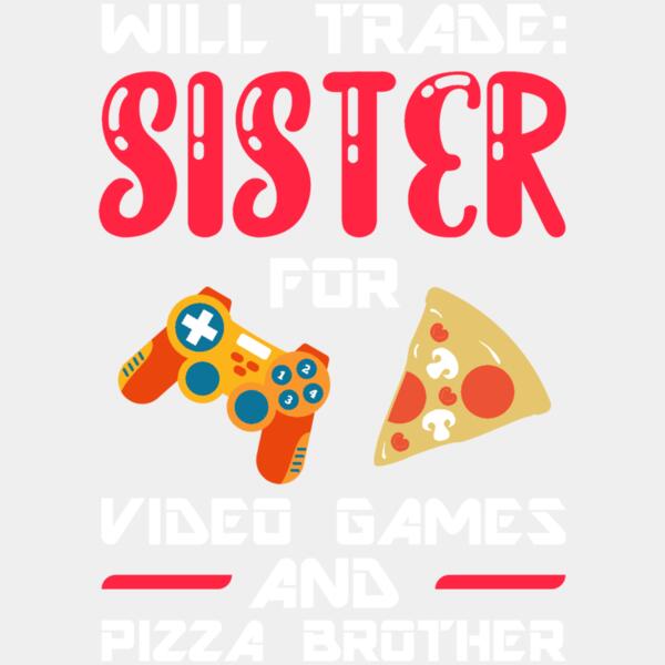 VTD3773 - Will Trade Sister For Video Games And Pizza Brother Thumbnail