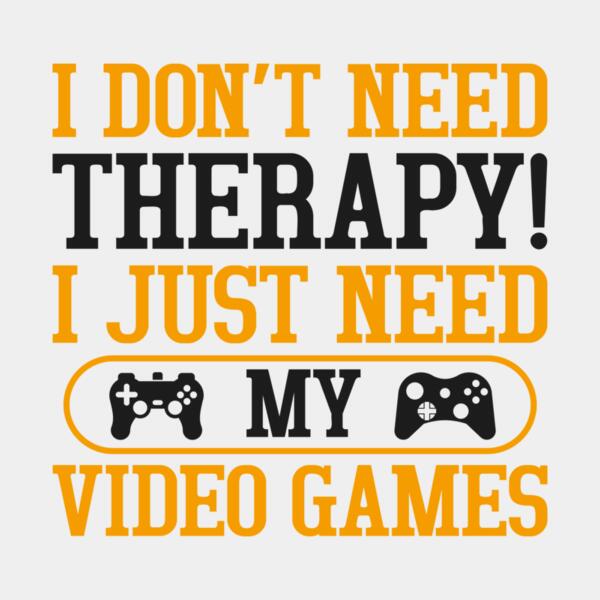 VTD7832 - I don't need Therapy! I just need my Video Games Thumbnail