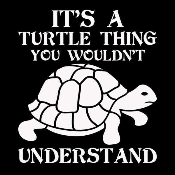 SC002-B39-D33 It s A Turtle Thing Thumbnail